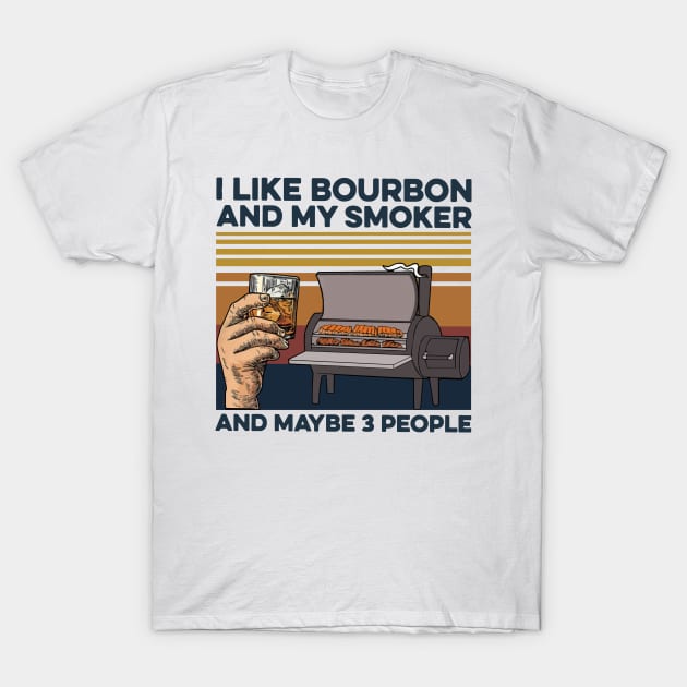 I Like Bourbon And My Smoker And Maybe 3 People Vintage T-Shirt by Phylis Lynn Spencer